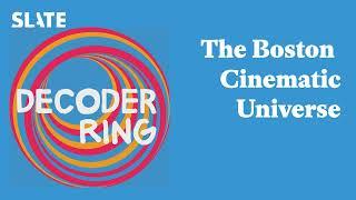 The Boston Cinematic Universe | Decoder Ring