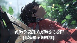 Mind Relax Lofi Song  | Mind Relax Lofi Mashup | Sad  Lofi Songs | Slowed and Reverb