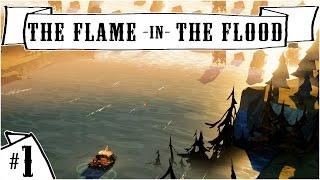 The Flame in the Flood :: Ep. 1 :: River Rafting Survival :: Campaign Let's Play