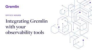 Integrating Gremlin with your observability tools