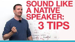 3 tips for sounding like a native speaker