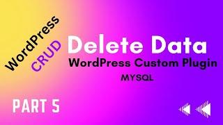 How to Delete Data in WordPress Admin Using a Custom Plugin | Part 5 | WP CRUD