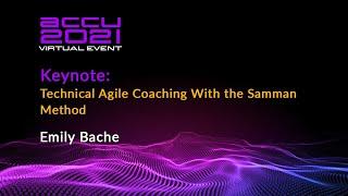 Keynote: Technical Agile Coaching With the Samman Method - Emily Bache [ ACCU 2021 ]