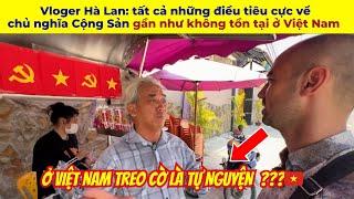 Vloger Hà Lan: tất cả những điều tiêu cực về chủ nghĩa Cộng Sản gần như không tồn tại ở Việt Nam