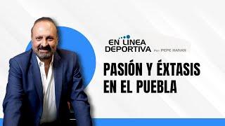 Pasión y éxtasis en el Puebla | La columna de #EnLíneaDeportiva