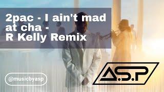 2pac I ain't mad at cha (Did you ever think) R Kelly Nas A.S.P Remix