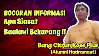 Bocoran Bang Citrun Alumni Tarim Tentang Siasat Baalawi