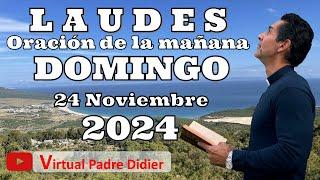 Laudes de hoy Domingo 24 Noviembre 2024. Cristo Rey del universo. Oración de la mañana. Padre Didier