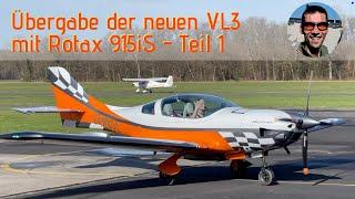 Übergabe der neuen VL3 mit Rotax 915iS - Ultraleichtflugzeug zum Reisen mit Power und top Handling