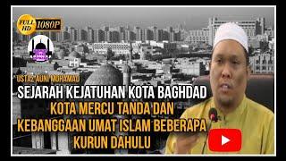 Sejarah Kejatuhan Kota Baghdad, Kota Yang Pernah Menjadi Kebanggaan Umat Islam | Ustaz Auni