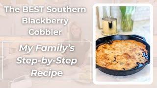 The BEST Southern Blackberry Cobbler | My Family’s Step-by-Step Recipe