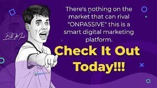 There's nothing on the market that can rival "ONPASSIVE" - Bill Must