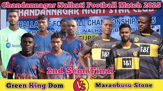 2nd Semi Final  Green King Dom  Maranburu Stone//Chandannagar Football Match 2025