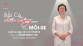 BÀI CA CHIẾN THẮNG CỦA MÔI-SE | Mục sư Phạm Ngọc Thu | THÁNH NHẬT 25/05/2025