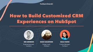 How to Build Customized CRM Experiences on HubSpot | HubSpot.Extend() 2022