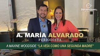 ANA MARÍA ALVARADO... A MAXINE WOODSIDE "LA VEÍA COMO UNA SEGUNDA MADRE"