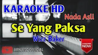 Wizz Baker - Se Yang Paksa Karaoke HD - Original Key - Nada Asli