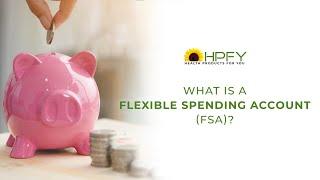 WHAT IS FSA (FLEXIBLE SPENDING ACCOUNT)? | HPFY