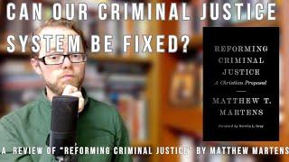 Reforming Criminal Justice (Matthew Martens) Review