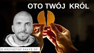 Oto twój Król.o. Krzysztof Pałys OP