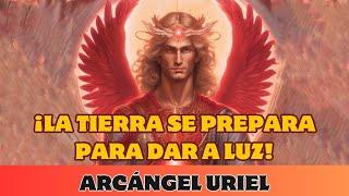 ARCÁNGEL URIEL: ¡LA TIERRA SE PREPARA PARA DAR A LUZ!