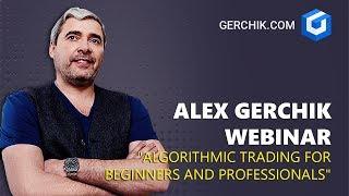 Alex Gerchik webinar "Algorithmic trading for beginners and professionals"