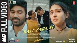 Atrangi Re: Rait Zara Si Full Video |@ARRahman|Akshay, Dhanush,Sara,Arijit, Shashaa | Bhushan K