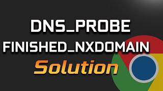 How to Fix Google Chrome Error DNS_PROBE_FINISHED_NXDOMAIN Easily [2025]