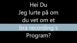 Har dere noen bra recording`s programmer? | Please Skriv Det