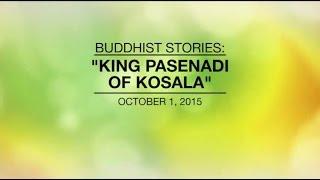 BUDDHIST STORIES: KING PASENADI OF KOSALA - Oct 01, 2015