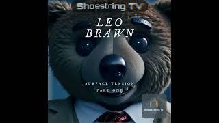 Leo Brawn - Episode Thirteen: Surface Tension (Part 1 of 2)