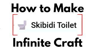 How to Make Skibidi Toilet in Infinite Craft (2024) Quick Steps