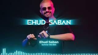 Ehud Saban | Summer Dj Set 2024 | Mainstream Hits | סט להיטים 2024