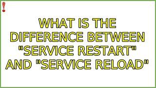 What is the difference between "service restart" and "service reload" (4 Solutions!!)