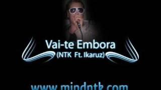 Ntk Ft Ikaruz - Vai-te Embora