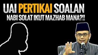 UAI PERTIKAI SOALAN NABI SOLAT IKUT MAZHAB MANA?!!