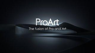 ProArt - The fusion of Pro and Art