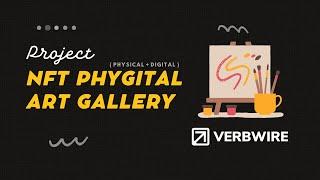 NFT Phygital (Physical+Digital ) Art Gallery Project | Verbwire