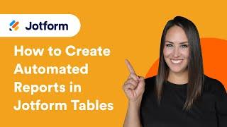 How to Create Automated Reports in Jotform Tables