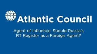 Agent of Influence: Should Russia’s RT Register as a Foreign Agent?