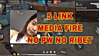 5 LINK MEDIA FIRE NO PW NO RIBET FREE FIRE