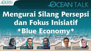 Ocean Talk Ep. 005 Mengurai Silang Persepsi dan Fokus Inisiatif *Blue Economy*