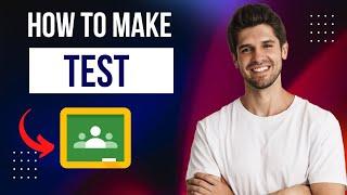 How To Make a Test On Google Classroom | Quick & Easy Tutorial