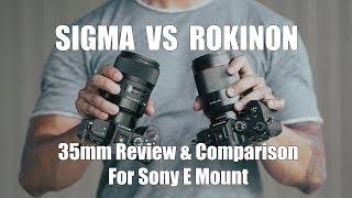 Sigma 35mm E Mount vs Rokinon 35mm 1.4 -Review & Comparison on A7III