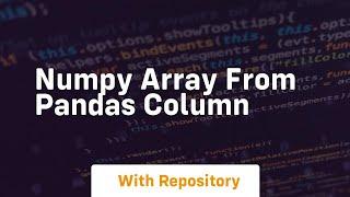 numpy array from pandas column