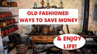 OLD FASHIONED WAYS TO SAVE MONEY AND ENJOY LIFE! Frugal Living!