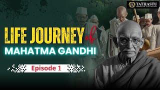 Life Journey Of Mahatma Gandhi Episode 1 | Mahatma Gandhi | #history #tathastuics #upsc