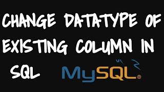 Change datatype of existing column in mysql | How to change datatype in sql