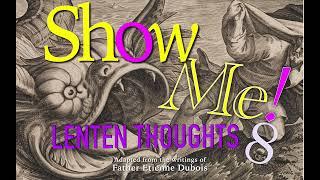 Lenten Thoughts (Day 8): Show Me!