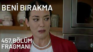 BENİ BIRAKMA 457.BÖLÜM FRAGMANI